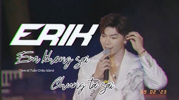 [010923]ERIK - Em Không Sai, Chúng Ta Sai live at Tuần Châu Island #erik #gamebroken