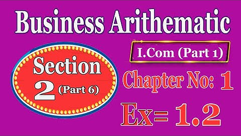 I.com part 1 busniess mathematics ch#1 Ex=1.2 n section 2 (part 6)