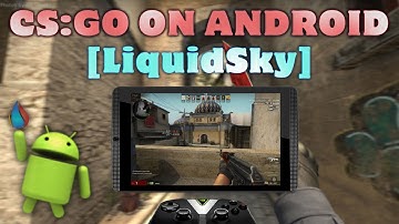 Counter Strike: Global Offensive on Android [LiquidSky] [Cloud Gaming]