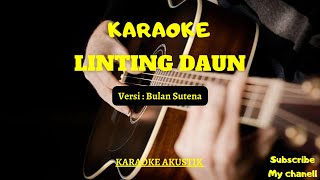 Download lagu KARAOKE LINTING DAUN AKUSTIK - VERSI BULAN SUTENA ( Karaoke Akustik )