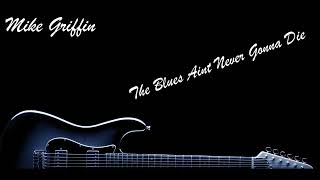 Mark Griffin  - The Blues Aint Never Gonna Die