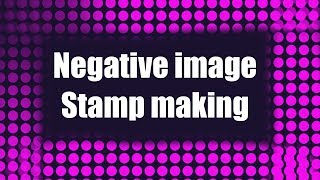 Negative Image stamp making  (no32)