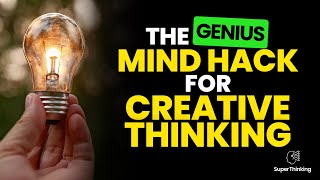 The Genius Mind Hack For Creative Thinking!
