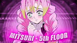 Mitsuri - 5th Floor 🌺 [EDIT/AMV]