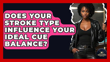 Does Your Stroke Type Influence Your Ideal Cue Balance? - Billiards Hustlers