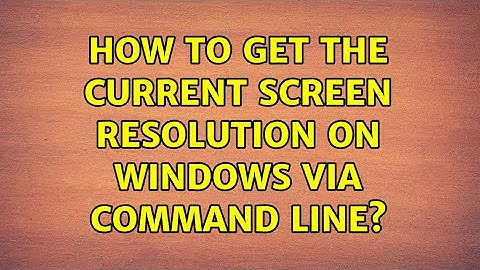 How to get the current screen resolution on windows via command line?