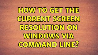 How To Get The Current Screen Resolution On Windows Via Command Line?