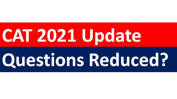 CAT 2021 - Number of Questions Reduced?