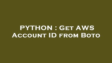 PYTHON : Get AWS Account ID from Boto