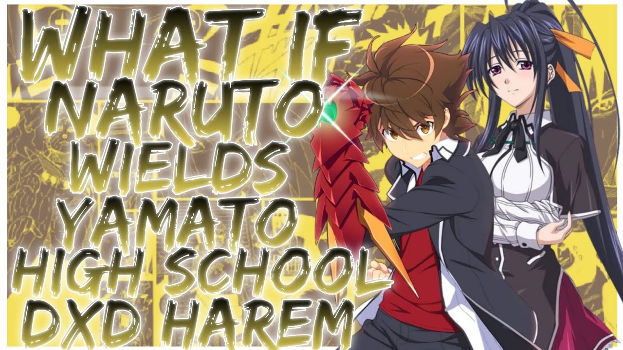 what if Naruto wields Yamato high school DxD harem