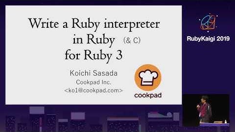 [EN] Write a Ruby interpreter in Ruby for Ruby 3 / Koichi Sasada @ko1