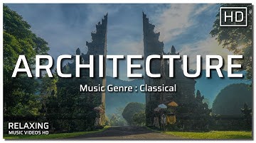 ARCHITECTURE  |  CLASSICAL Genre Music  |  Beautiful Soothing Relaxation Music themed with HD Videos