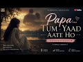 Papa… Tum Yaad Aate Ho 😢 | Heart Touching Female Song