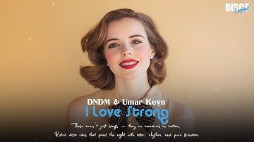 DNDM & Umar Keyn - I Love Strong (Retro Song)