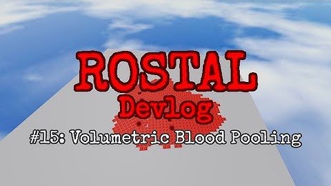 ROSTAL Devlog #15: Volumetric Blood Pooling