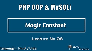 PHP OOP & MySQLi Part 08 :  Magic Constant in OOP | Hindi Urdu