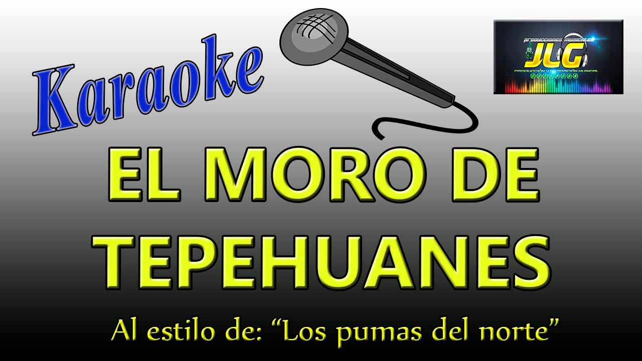 EL MORO DE TEPEHUANES Karaoke Los pumas del norte
