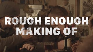 Rough Enough - MAKING OF / OUTTAKES