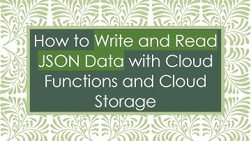 How to Write and Read JSON Data with Cloud Functions and Cloud Storage