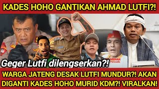 AHMAD LUTFI DIGANTI KADES HOHO?! KDM TAKJUB WARGA JATENG KOMPAK SUKAI MURIDNYA! PAK LUTFI TERANCAM?