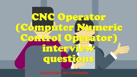 CNC Operator (Computer Numeric Control Operator) interview questions