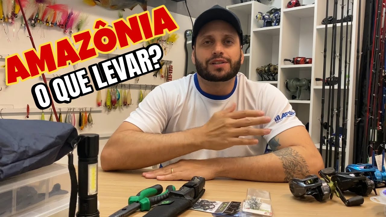 ISCAS, CARRETILHAS, VARAS, ETC. O QUE LEVAR PARA A AMAZÔNIA? (COMPLETO)
