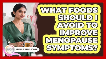 What Foods Should I Avoid To Improve Menopause Symptoms? - Menopause Support Network