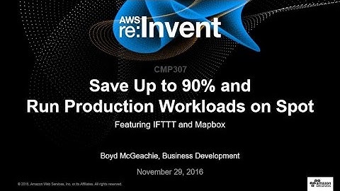 AWS re:Invent 2016: Save up to 90% and Run Production Workloads on Spot (CMP307)