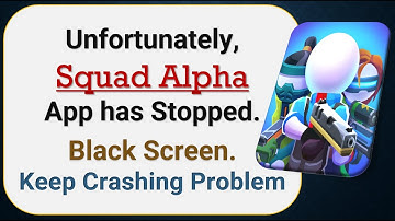 How To Fix Unfortunately, Squad Alpha App has stopped | Keeps Crashing Problem in Android