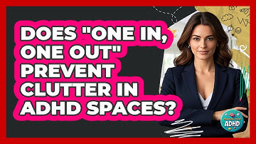 Does "One In, One Out" Prevent Clutter In ADHD Spaces?