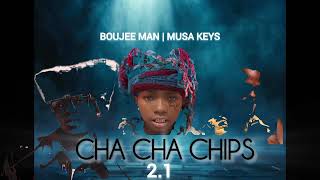 Cha cha chips - Boujee man ft Musa keys