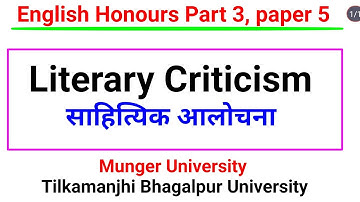 Literary Criticism. BA part 3 English honours, Munger University  Tilka Manjhi Bhagalpur University