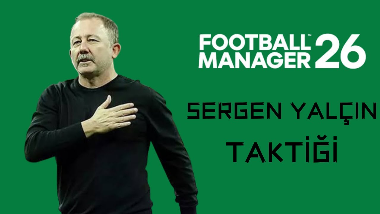 FOOTBALL MANAGER 26 SERGEN YALÇIN BEŞİKTAŞ TAKTİĞİ