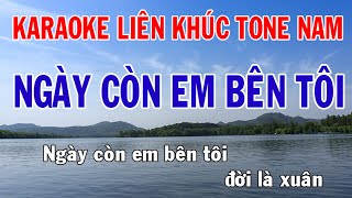 Karaoke Liên Khúc - Tone Nam Nhạc Sống - Ngày Còn Em Bên Tôi - Phối Mới Dễ Hát - Nhật Nguyễn