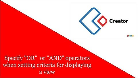 Specify "OR"  or "AND" operators when setting criteria for displaying a view in Zoho Creator