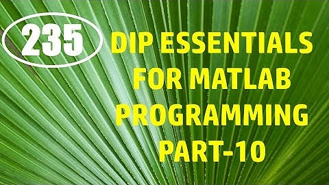 CME | Lecture-235 | Digital Image Processing Essentials for MATLAB Programming Part-10