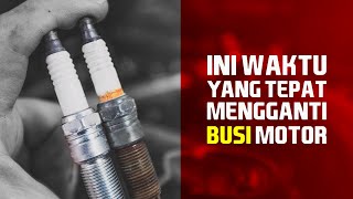 Kapan waktunya ganti busi motor