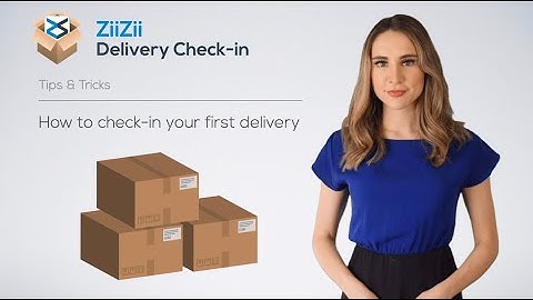 ZiiZii Tips & Tricks - How to check-in your first delivery