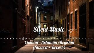Cioman - Selamün Aleyküm (Slowed & Reverb)
