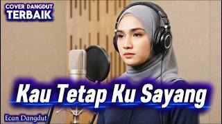 Kau Tetap Ku Sayang - Cover Dangdut Terbaik - Ecan Dangdut