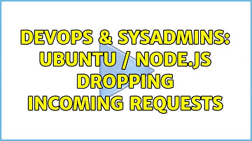 DevOps & SysAdmins: Ubuntu / node.js dropping incoming requests