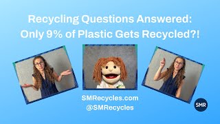 Only 9% of Plastic Gets Recycled!, Recycling Questions Answered