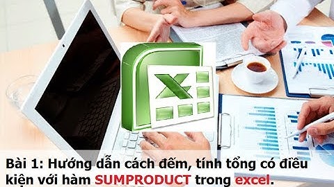 Hướng dẫn cách đếm, tính tổng có điều kiện với hàm SUMPRODUCT trong excel - Bài 1
