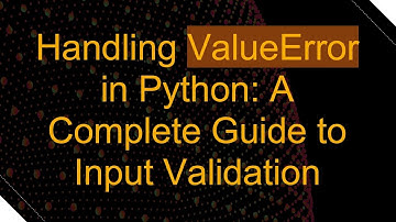 Handling ValueError in Python: A Complete Guide to Input Validation
