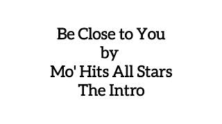 Be Close to You by Mo' Hits All Stars (The Intro)