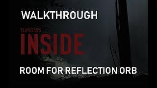 INSIDE Walkthrough Room For Reflection Orb
