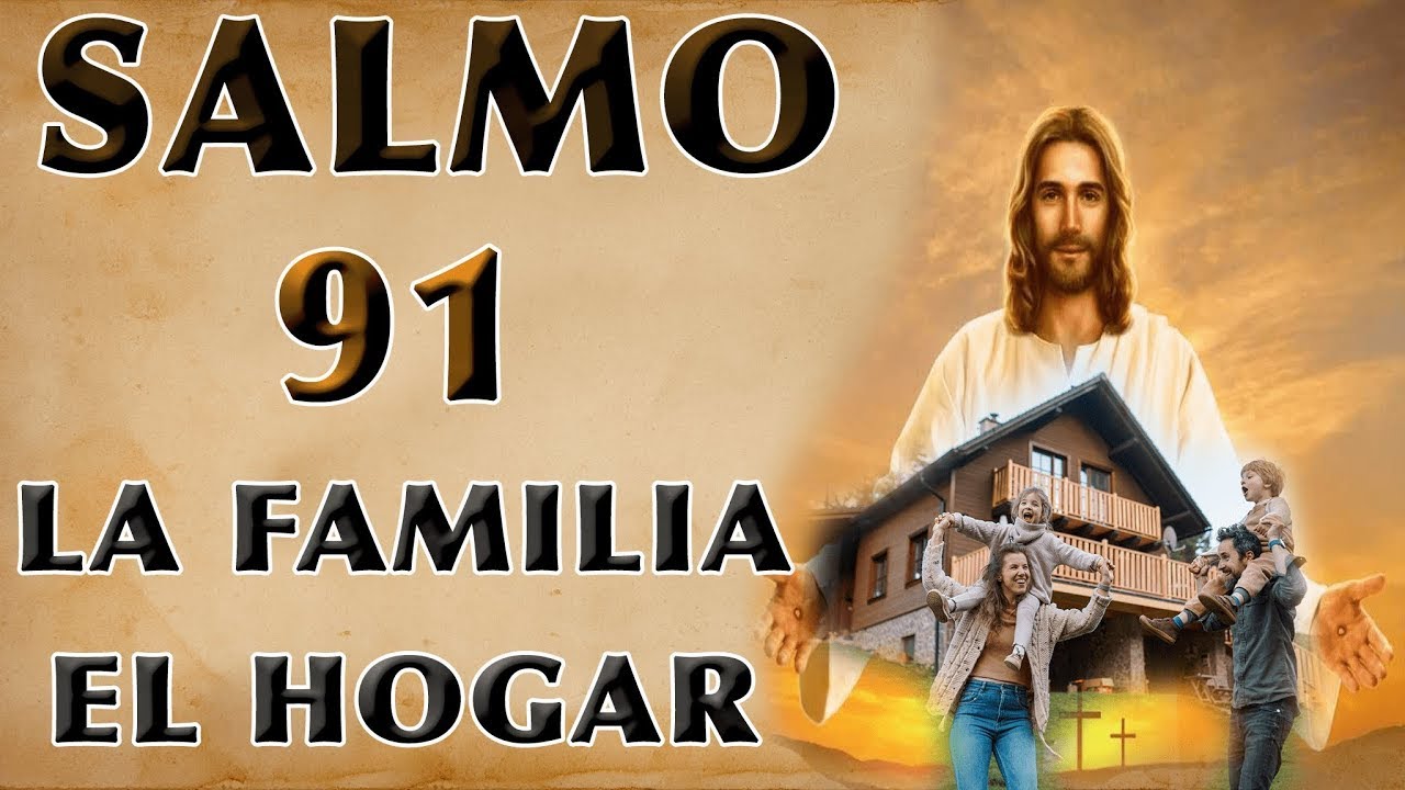 SALMO 91 ORACIÓN POR LA PROTECCIÓN DE LA FAMILIA Y EL HOGAR - YouTube