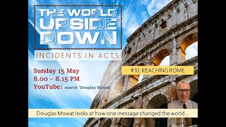 THE WORLD UPSIDE DOWN #10: Reaching Rome