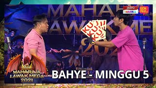 BAHYE - MINGGU 5 | MAHARAJA LAWAK MEGA 2021
