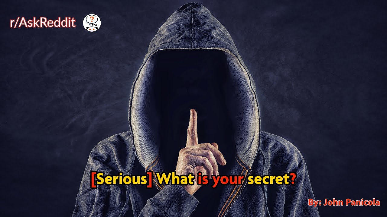 [Serious] What is your secret?